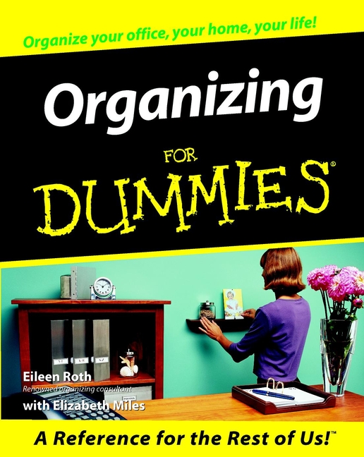 Organizing For Dummies by Eileen Roth with Elizabeth Miles Organizing For - photo 1