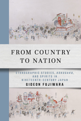 Gideon Fujiwara - From Country to Nation: Ethnographic Studies, Kokugaku, and Spirits in Nineteenth-Century Japan