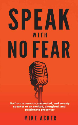 Mike Acker - Speak With No Fear: Go from a nervous, nauseated, and sweaty speaker to an excited, energized, and passionate presenter