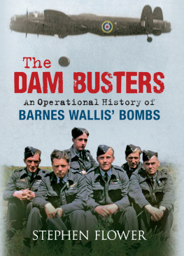 Stephen Flower - The Dam Busters: An Operational History of Barnes Wallis Bombs