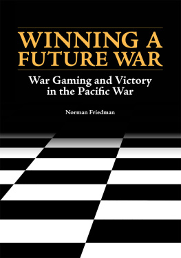 Norman Friedman - Winning a Future War: War Gaming and Victory in the Pacific