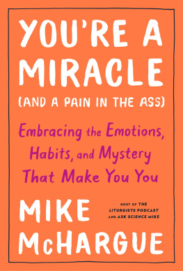 Mike McHargue - Youre a Miracle (and a Pain in the Ass): Embracing the Emotions, Habits, and Mystery That Make You You