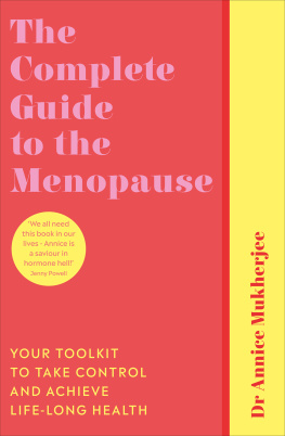 Annice Mukherjee - The Complete Guide to the Menopause: Your Toolkit to Take Control and Achieve Life-Long Health