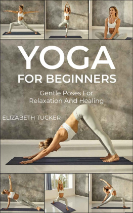 Tucker - Yoga For Beginners: Gentle Poses For Relaxation And Healing