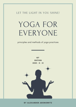 Alexander Aronowitz - Yoga for Everyone: Let the light in you shine , Principles and methods of Yoga practices