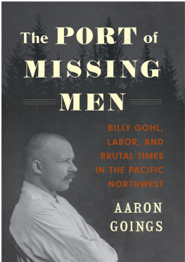 Aaron Goings - The Port of Missing Men: Billy Gohl, Labor, and Brutal Times in the Pacific Northwest