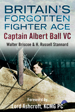 Walter A. Briscoe and H. Russell Stannard Britain’s Forgotten Fighter Ace: Captain Albert Ball VC