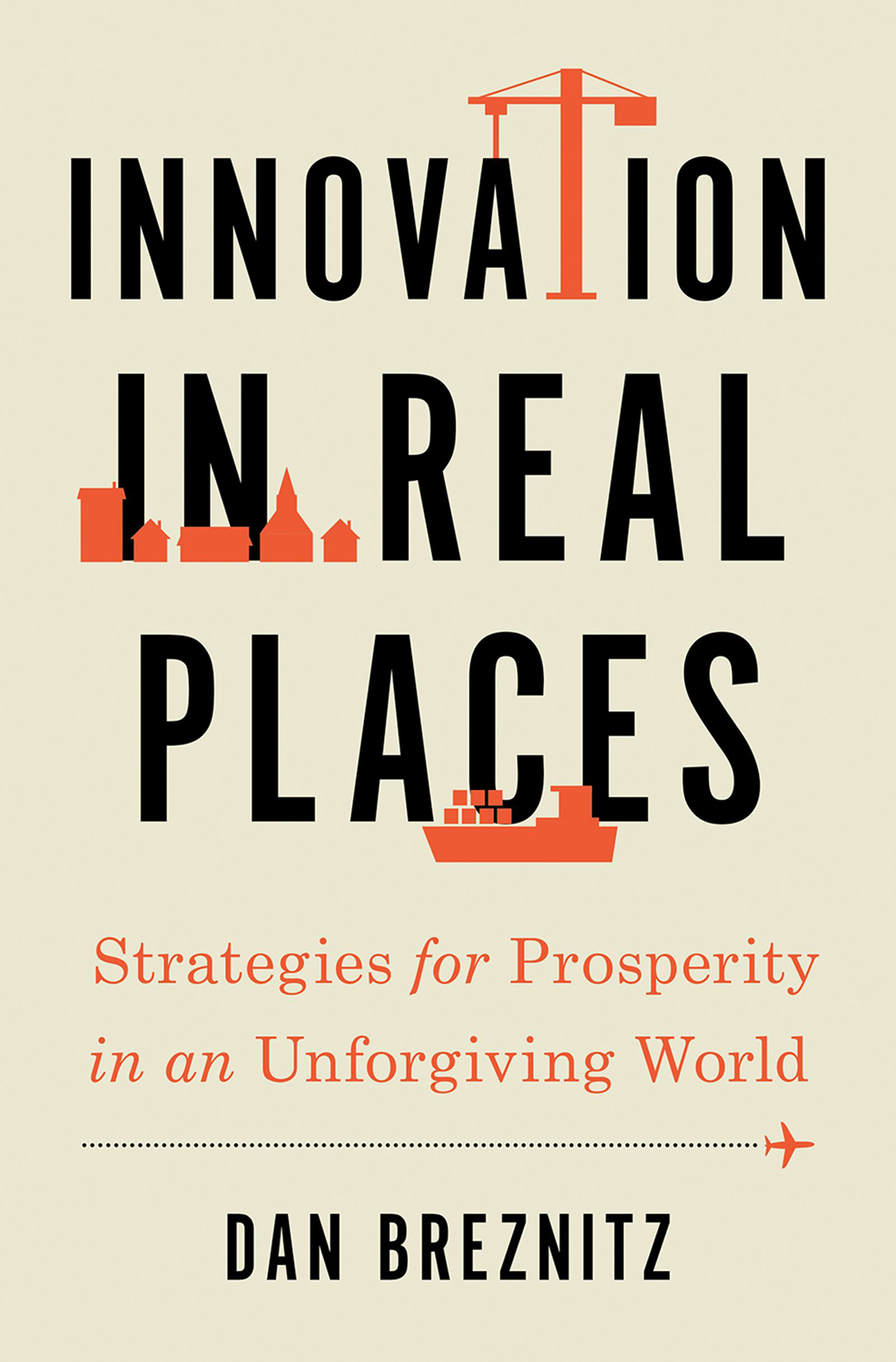 Innovation in Real Places Strategies for Prosperity in an Unforgiving World - image 1