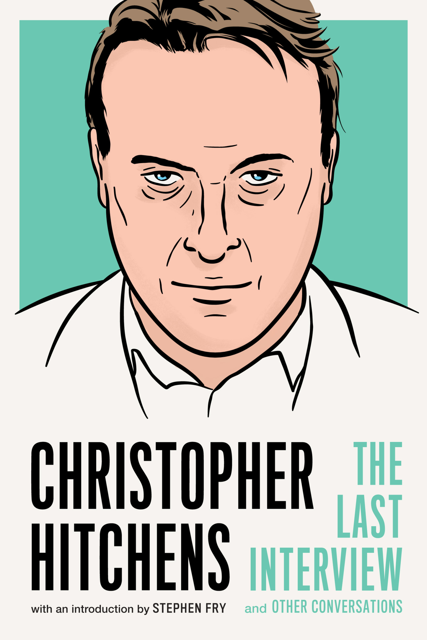 CHRISTOPHER HITCHENS THE LAST INTERVIEW AND OTHER CONVERSATIONS Copyright 2017 - photo 1