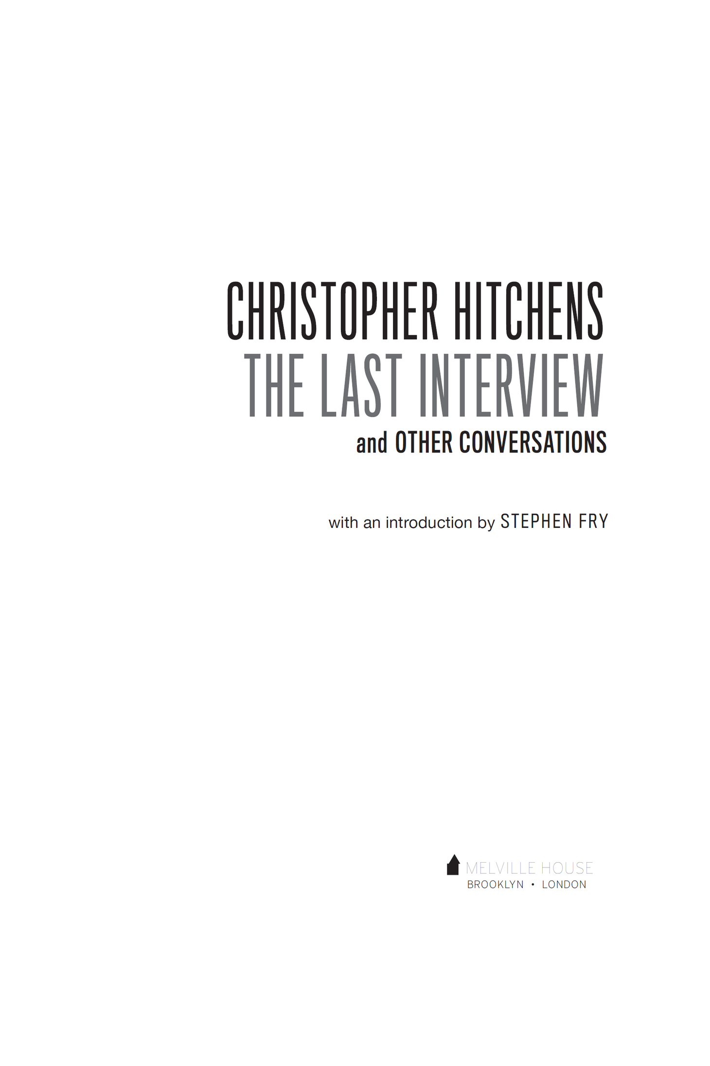 CHRISTOPHER HITCHENS THE LAST INTERVIEW AND OTHER CONVERSATIONS Copyright 2017 - photo 2