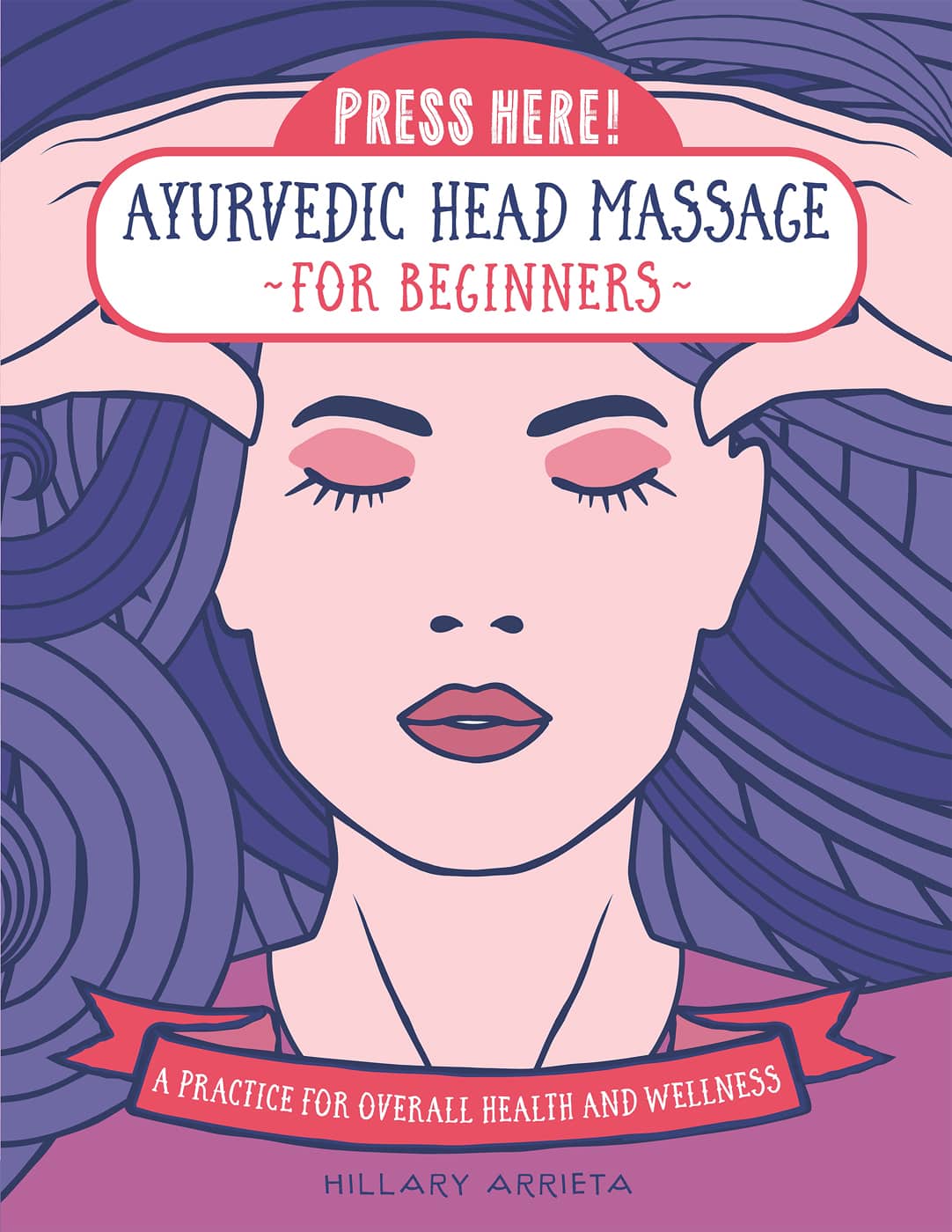 PRESS HERE AYURVEDIC HEAD MASSAGE FOR BEGINNERS A PRA - photo 1