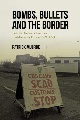 Paddy Mulroe - Bombs, Bullets and the Border: Policing Ireland’s Frontier: Irish Security Policy, 1969-1978