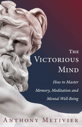 Anthony Metivier The Victorious Mind: How To Master Memory, Meditation and Mental Well-Being