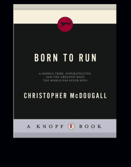 Christopher McDougall - Born to run: The Hidden Tribe, Superathletes, and the Greatest Race the World Has Never Seen