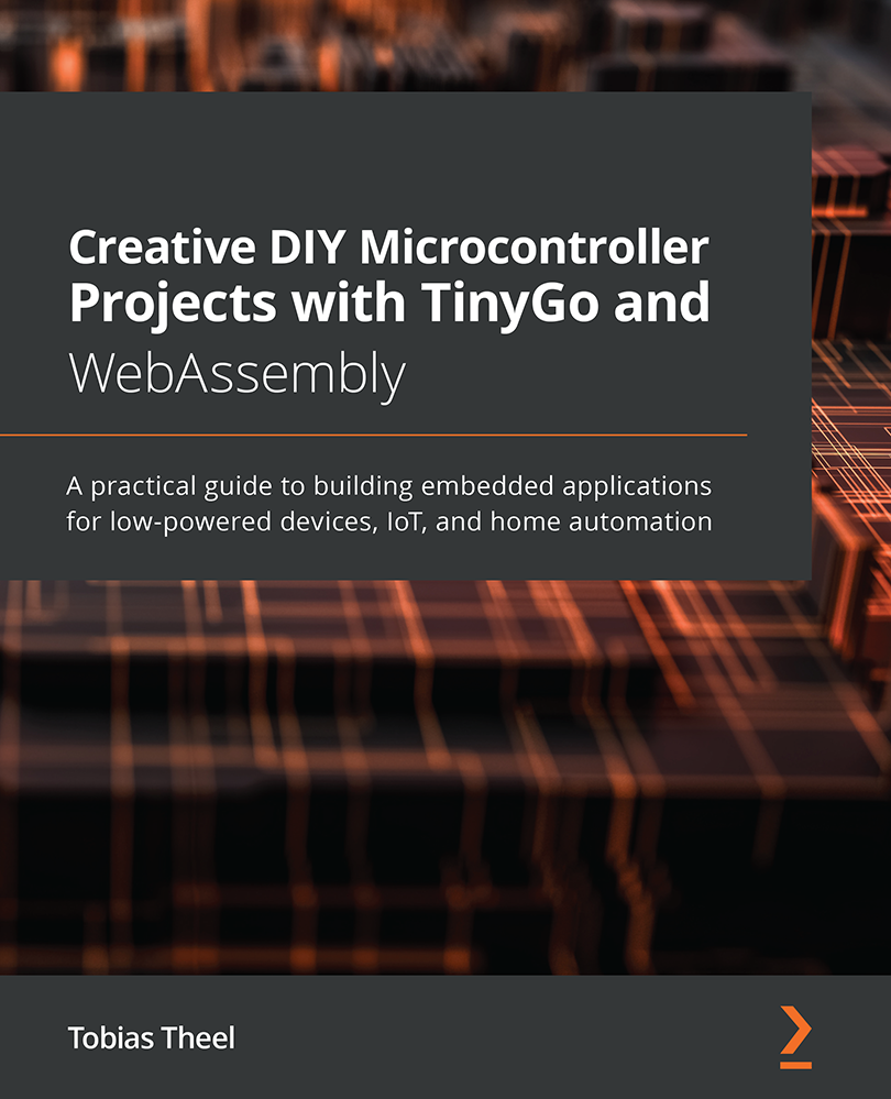 Creative DIY Microcontroller Projects with TinyGo and WebAssembly A practical - photo 1