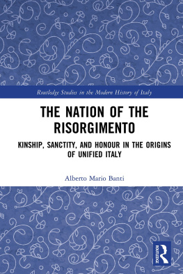 Alberto Mario Banti - The Nation of the Risorgimento: Kinship, Sanctity, and Honour in the Origins of Unified Italy (Routledge Studies in the Modern History of Italy)