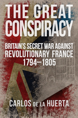 Carlos de la Huerta - The Great Conspiracy: Britains Secret War against Revolutionary France, 1794-1805