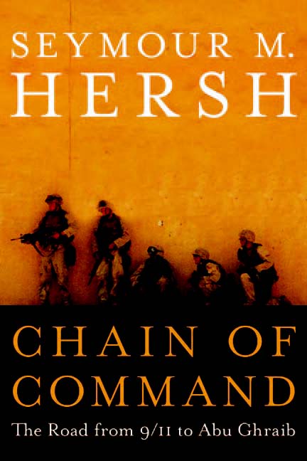 CHAIN OF COMMAND THE ROAD FROM 911 TO ABU GHRAIB SEYMOUR M HERSH To - photo 1