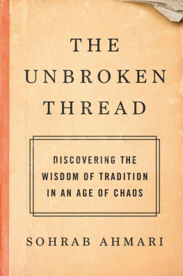 Sohrab Ahmari - The Unbroken Thread: Discovering the Wisdom of Tradition in an Age of Chaos