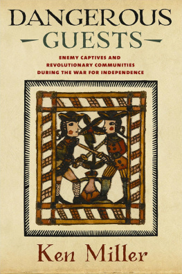 Ken Miller - Dangerous Guests: Enemy Captives and Revolutionary Communities during the War for Independence