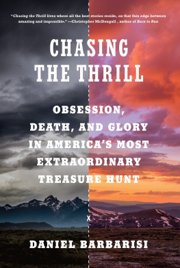 Daniel Barbarisi Chasing the Thrill: Obsession, Death, and Glory in Americas Most Extraordinary Treasure Hunt