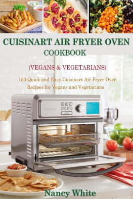 Nancy White Cuisinart Air Fryer Oven Cookbook (Vegans & Vegetarians): 150 Quick & Easy Cuisinart Air Fryer Oven Recipes for Vegans and Vegetarian