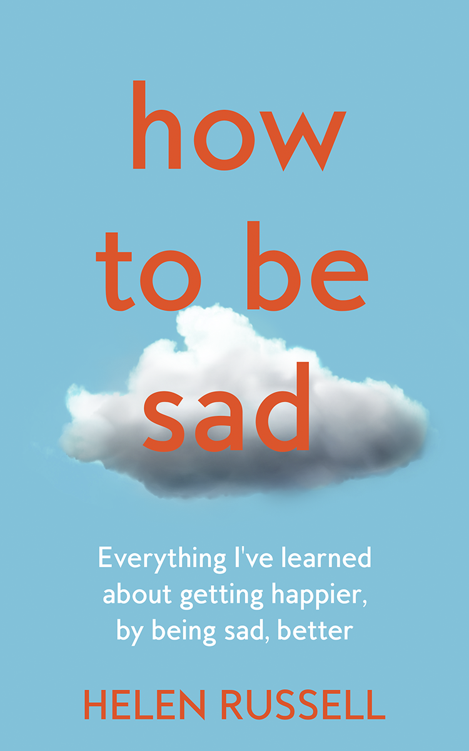 How to Be Sad Everything Ive Learned About Getting Happier by Being Sad Better - image 1