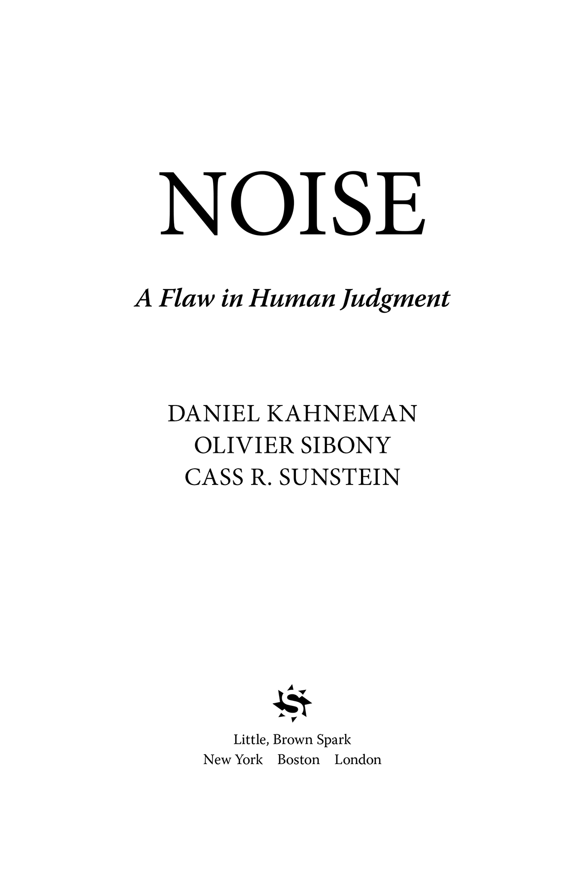 Copyright 2021 by Daniel Kahneman Olivier Sibony and Cass R Sunstein Cover - photo 1