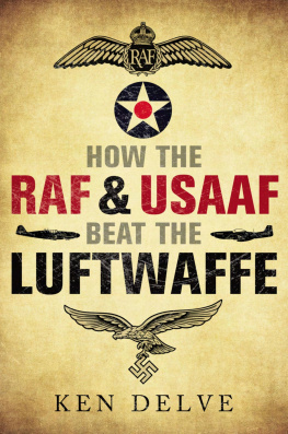 Ken Delve - How the RAF and USAAF Beat the Luftwaffe