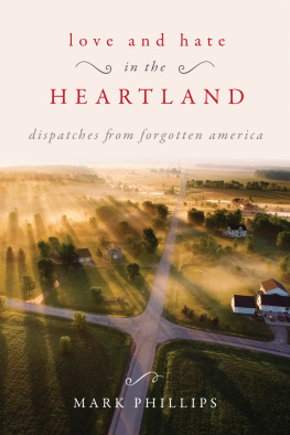 Mark Phillips - Love and Hate in the Heartland: Dispatches from Forgotten America