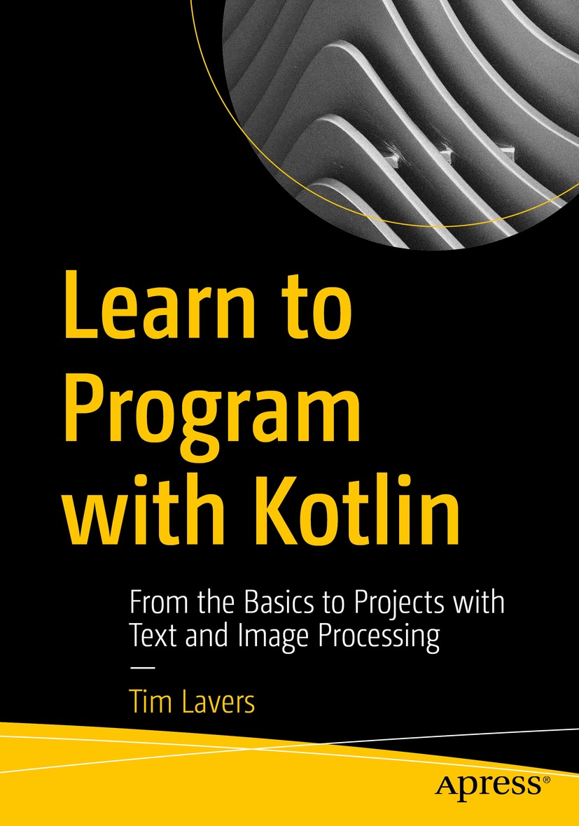 Book cover of Learn to Program with Kotlin Tim Lavers Learn to Program - photo 1