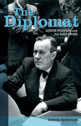 Antony Anderson - The Diplomat: Lester Pearson and the Suez Crisis