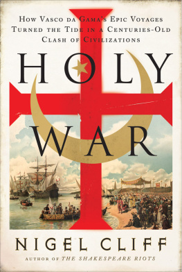 Nigel Cliff - Holy War: How Vasco Da Gamas Epic Voyages Turned the Tide in a Centuries-Old Clash of Civilizations