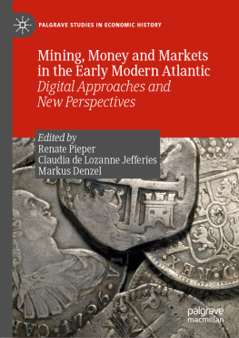 Renate Pieper - Mining, Money and Markets in the Early Modern Atlantic: Digital Approaches and New Perspectives