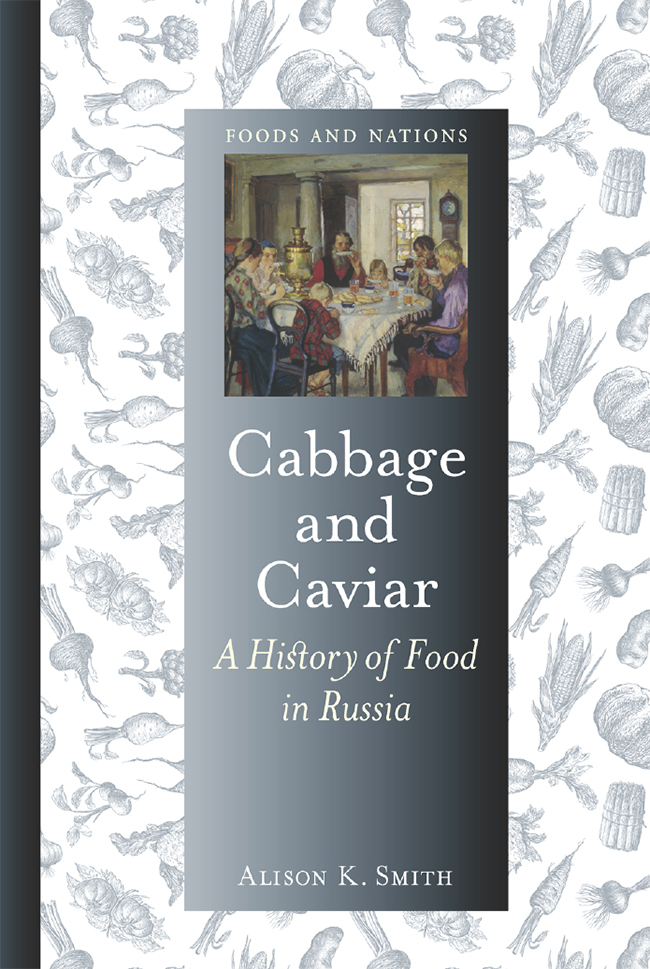 Cabbage and Caviar A History of Food in Russia - image 1