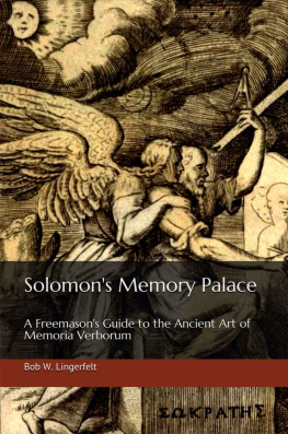 Bob Lingerfelt - Solomons Memory Palace: A Freemasons Guide to the Ancient Art of Memoria Verborum