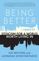 Kai Whiting Being Better: Stoicism for a World Worth Living in