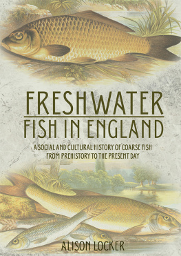 Alison Locker Freshwater Fish in England: A Social and Cultural History of Coarse Fish from Prehistory to the Present Day