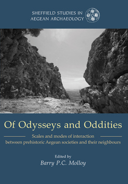 Barry Molloy (editor) Of Odysseys and Oddities: Scales and Modes of Interaction Between Prehistoric Aegean Societies and their Neighbours (Sheffield Studies in Aegean Archaeology)