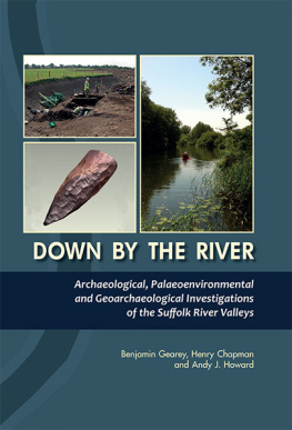 Benjamin Gearey - Down By The River: Archaeological, Palaeoenvironmental and Geoarchaeological Investigations of The Suffolk River Valleys