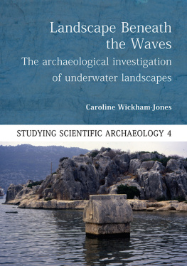 Caroline Wickham-Jones Landscape Beneath the Waves: The Archaeological Exploration of Underwater Landscapes (Studying Scientific Archaeology)