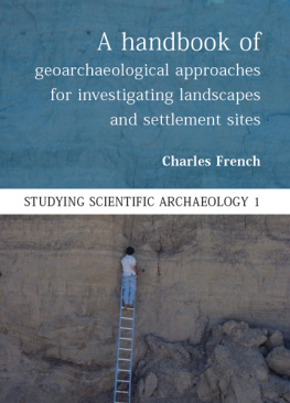 Charles French - A Handbook of Geoarchaeological Approaches to Settlement Sites and Landscapes (Studying Scientific Archaeology)