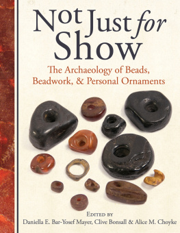 Daniella Bar-Yosef Mayer (editor) - Not Just for Show: The Archaeology of Beads, Beadwork, and Personal Ornaments