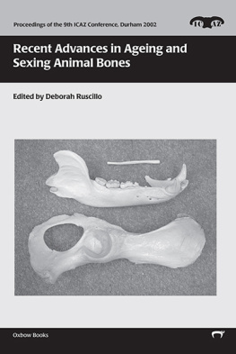 Deborah Ruscillo (editor) Recent Advances in Ageing and Sexing Animal Bones This volume deals with the technical advances made over the last twenty years in the field of aging ... (Proceedings of the 9th ICAZ Conference)