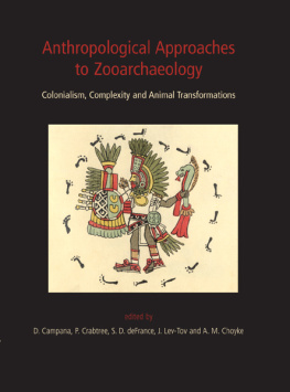 Douglas V. Campana (editor) - Anthropological Approaches to Zooarchaeology: Colonialism, Complexity and Animal Transformations