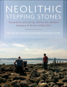Duncan Garrow - Neolithic Stepping Stones: Excavation and Survey Within the Western Seaways of Britain, 2008-2014