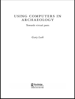 Gary Lock - Using Computers in Archaeology: Towards Virtual Pasts