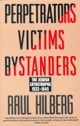 Raul Hilberg - Perpetrators Victims Bystanders: The Jewish Catastrophe 1933-1945