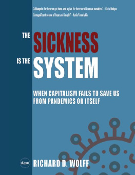 Richard D. Wolff The Sickness is the System: When Capitalism Fails to Save Us from Pandemics or Itself