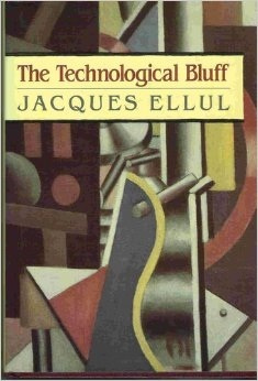 Jacques Ellul - The Technological Bluff